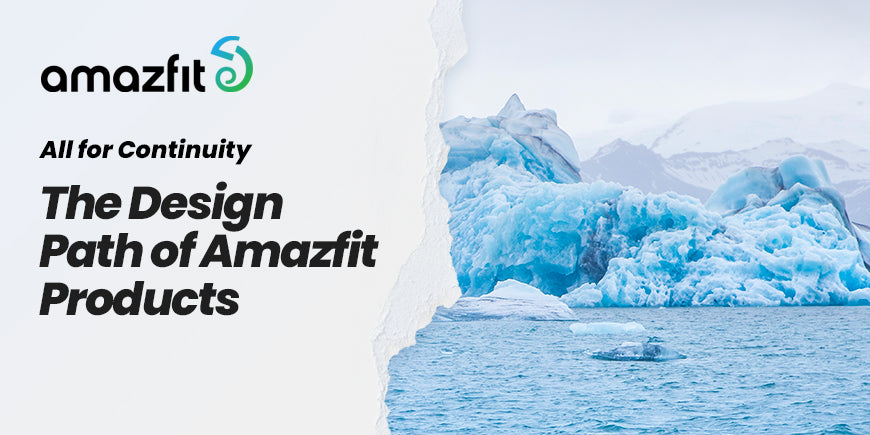 All for Continuity: The Design Path of Amazfit Products
